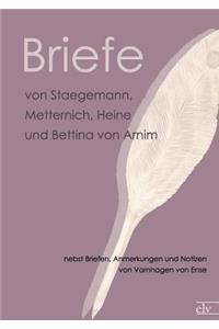 Briefe Von Staegemann, Metternich, Heine Und Bettina Von Arnim