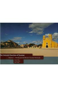 The Colonial Churches of Yucatan Volume 1