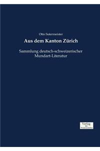 Aus dem Kanton Zürich: Sammlung deutsch-schweizerischer Mundart-Literatur