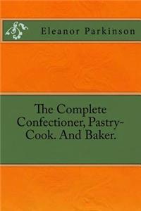 Complete Confectioner, Pastry-Cook. And Baker.