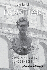 Domitian. Der römische Kaiser und seine Zeit
