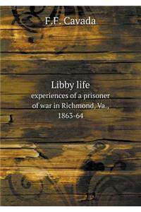 Libby Life Experiences of a Prisoner of War in Richmond, Va., 1863-64