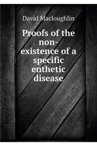 Proofs of the Non-Existence of a Specific Enthetic Disease