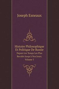 Histoire Philosophique Et Politique de Russie Depuis Les Temps Les Plus Reculés Jusqu'à Nos Jours. Volume 5