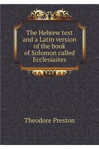 The Hebrew text and a Latin version of the book of Solomon called Ecclesiastes