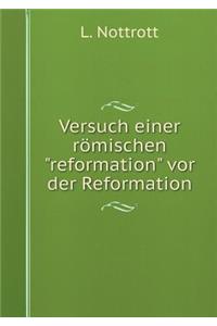 Versuch einer römischen reformation vor der Reformation