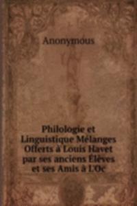 Philologie et Linguistique Melanges Offerts a Louis Havet par ses anciens Eleves et ses Amis a L'Oc