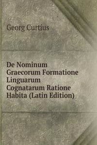 De Nominum Graecorum Formatione Linguarum Cognatarum Ratione Habita (Latin Edition)