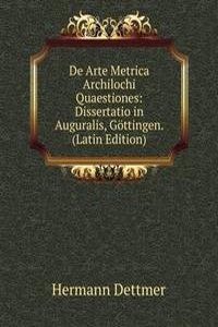 De Arte Metrica Archilochi Quaestiones: Dissertatio in Auguralis, Gottingen. (Latin Edition)