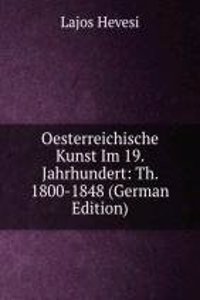 Oesterreichische Kunst Im 19. Jahrhundert: Th. 1800-1848 (German Edition)