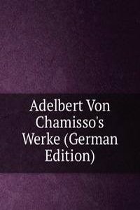 Adelbert Von Chamisso's Werke (German Edition)
