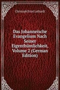 Das Johanneische Evangelium Nach Seiner Eigenthumlichkeit, Volume 2 (German Edition)