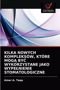 Kilka Nowych Kompleksów, Które MogĄ ByĆ Wykorzystane Jako Wypelnienie Stomatologiczne