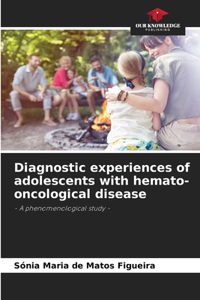 Diagnostic experiences of adolescents with hemato-oncological disease