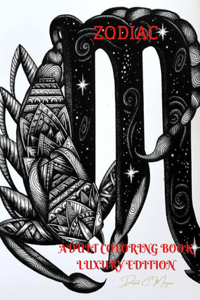 Zodiac Adult Coloring Book Luxury Edition: Stress Relieving Zodiac Premium Designs for Adults 24 Unique Coloring Pages with Amazing Designs