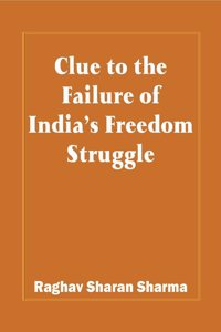 Clue to the Failure of Indiaâ€™s Freedom Struggle