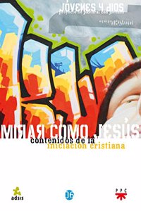Mirar como Jesus: contenidos de la iniciacion cristiana: contenidos de la iniciacion cristiana