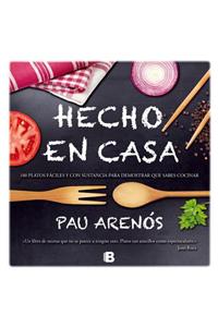 Hecho en Casa: 100 Platos Faciles y Con Sustancia Para Demostrar Que Sabes Cocinar = Homemade