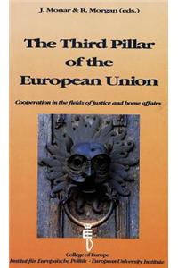 Third Pillar of the European Union: Cooperation in the Fields of Justice and Home Affairs- Proceedings of an International Conference Organized by the College of Europe, Bruges, the In