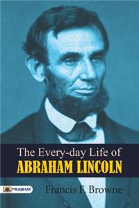 Every-day Life of Abraham Lincoln