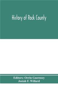 History of Rock County, and transactions of the Rock County agricultural society and mechanics' institute