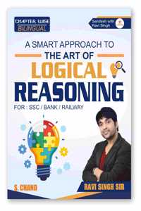 A Smart Approach to The Art of LOGICAL REASONING for SSC CHSL CGL GD MTS, Banking PO/Clerk, Railway RRB, UP Police, CAT & Other Competitive Exams 2024 | Chapter Wise Bilingual - S Chand Book 2024 - 2025