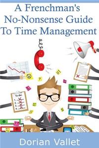 Frenchman's No-Nonsense Guide To Time Management