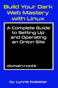 Build Your Dark Web Mastery with Linux