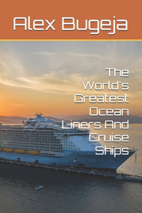 The World's Greatest Ocean Liners And Cruise Ships