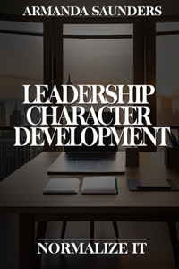 Leadership Character Development... Normalize It