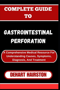 Complete Guide to Gastrointestinal Perforation