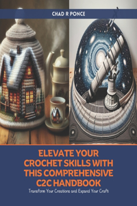 Elevate Your Crochet Skills with This Comprehensive C2C Handbook