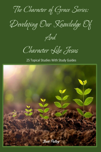Developing Our Knowledge Of and Character Like Jesus