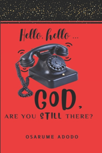 Hello, Hello...God, Are You Still There?