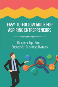 Easy-To-Follow Guide For Aspiring Entrepreneurs
