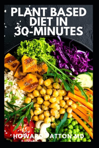 Plant Based Diet in 30-Minutes