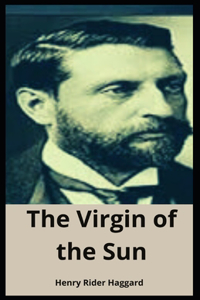 The Virgin of the Sun Henry Rider Haggard