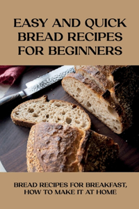Easy And Quick Bread Recipes For Beginners