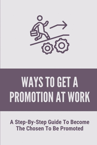 Ways To Get A Promotion At Work