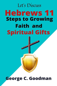 Let's Discuss Hebrews 11 Steps to Growing Faith and Spiritual Gifts
