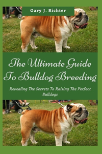 The Ultimate Guide To Bulldog Breeding