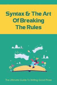 Syntax & The Art Of Breaking The Rules
