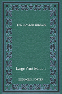 The Tangled Threads - Large Print Edition