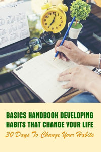 Basics Handbook Developing Habits That Change Your Life 30 Days To Change Your Habits