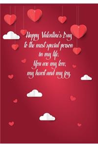 Happy Valentine's Day to the most special person in my life. You are my love, my heart and my joy.
