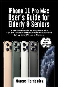 iPhone 11 PRO MAX USER'S GUIDE FOR ELDERLY & SENIORS