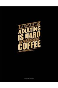 Because Adulting Is Hard Without Coffee