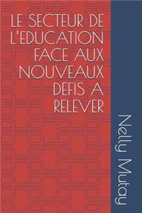 Le Secteur de l'Education Face Aux Nouveaux Defis a Relever