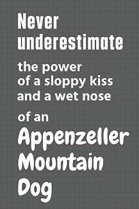 Never underestimate the power of a sloppy kiss and a wet nose of an Appenzeller Mountain Dog