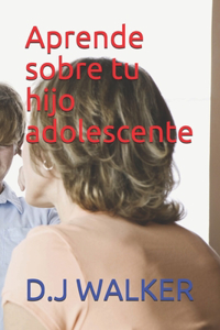 aprende sobre tu hijo adolescente